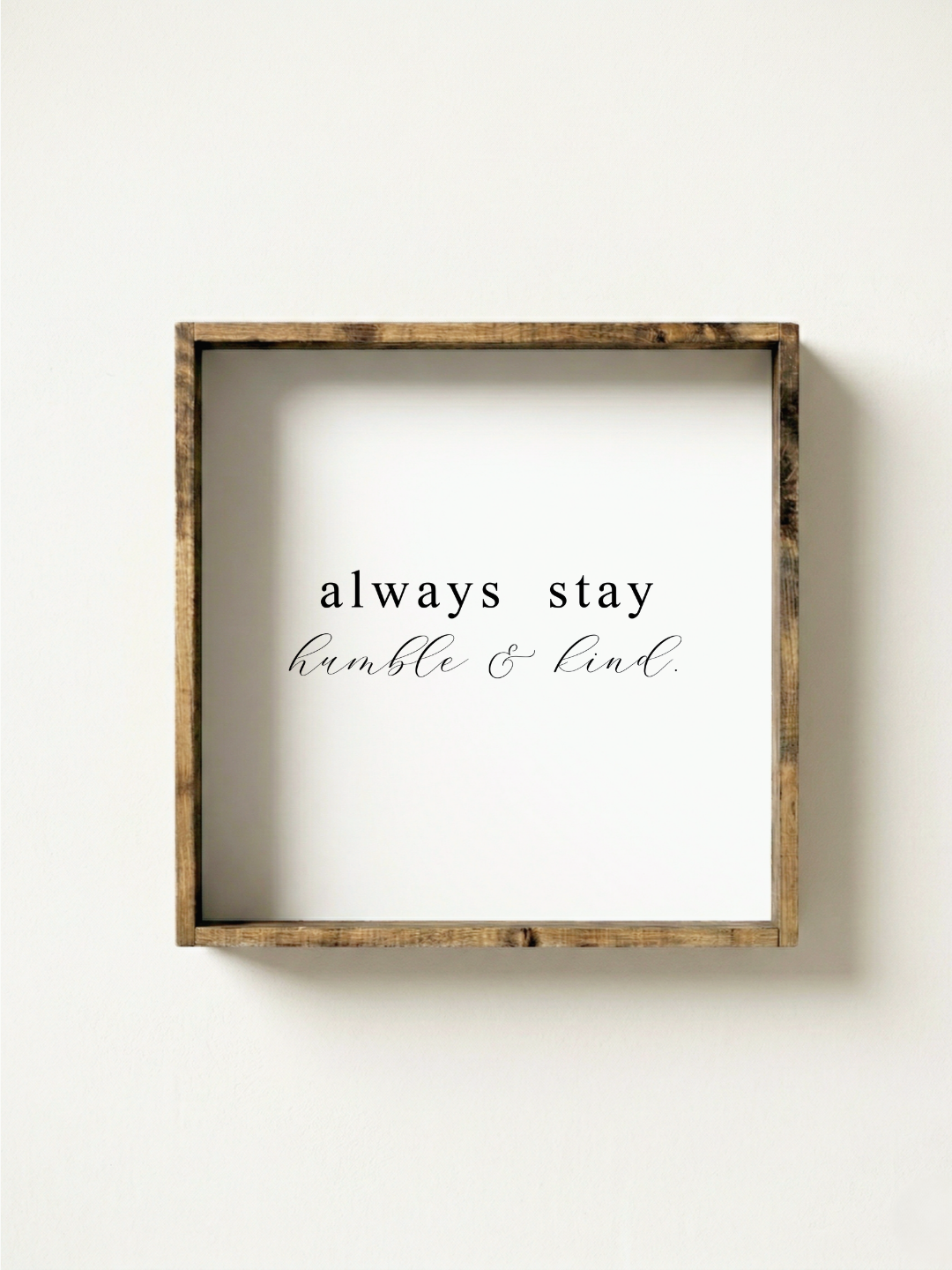 Always Stay Humble & Kind Framed Print - Inspirational Art