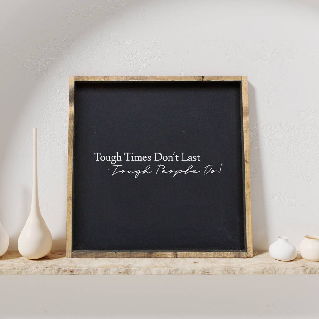 Tough Times Don't Last, Tough People Do Framed Wall Art