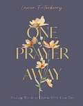 One Prayer Away: Healing Words to Speak Over Your Day (90 Devotions for Women)