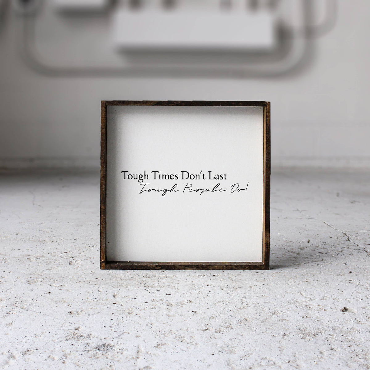 Tough Times Don't Last, Tough People Do Framed Wall Art