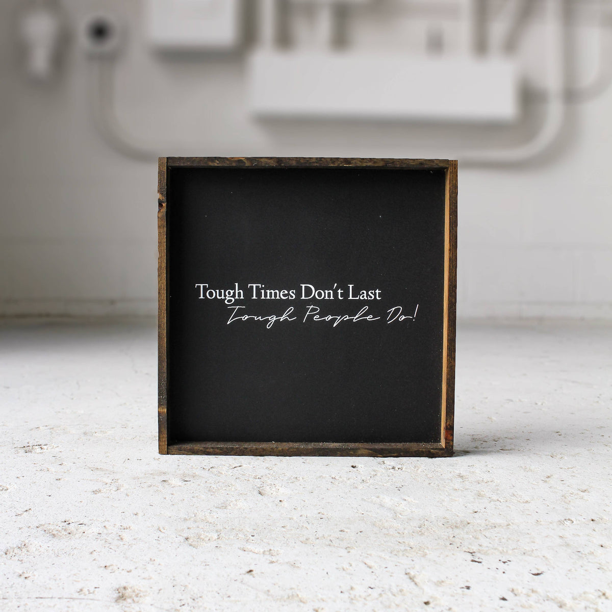 Tough Times Don't Last, Tough People Do Framed Wall Art